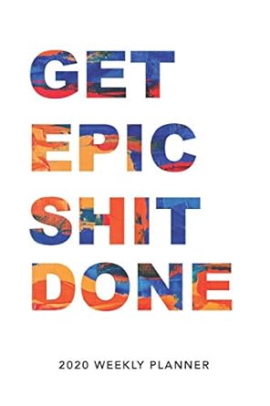 get epic shit done 2020 weekly monthly planner with agenda and appointments calendar schedule to do list