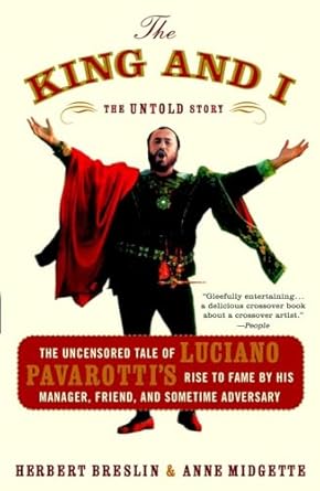 the king and i the uncensored tale of luciano pavarottis rise to fame by his manager friend and sometime