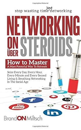 networking on uber steroids how to master a more powerful way to network 1st edition brandon miltsch