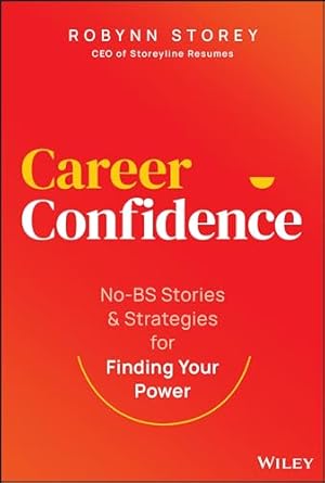 career confidence no bs stories and strategies for finding your power 1st edition robynn storey 1394219989,