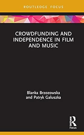 crowdfunding and independence in film and music 1st edition blanka brzozowska ,patryk galuszka 036771406x,