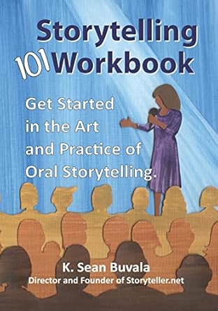 the storytelling 101 workbook get started in the art and practice of oral storytelling 1st edition k sean