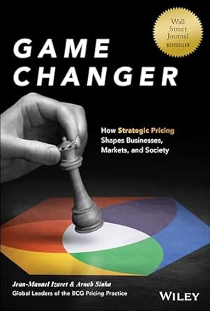 game changer how strategic pricing shapes businesses markets and society 1st edition jean manuel izaret
