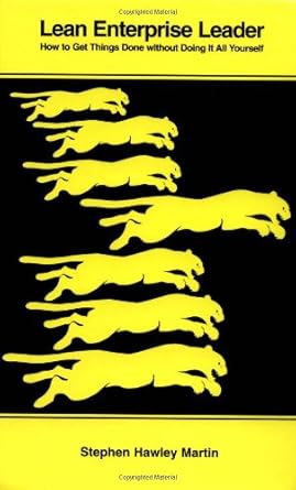 lean enterprise leader how to get things done without doing it all yourself 1st edition stephen hawley martin