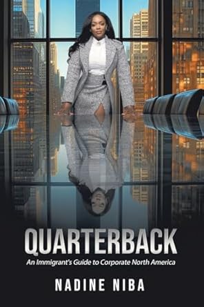 quarterback an immigrants guide to corporate north america 1st edition nadine niba 0228818052, 978-0228818052