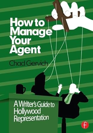 how to manage your agent a writers guide to hollywood representation 1st edition gervich chad 1138134805,