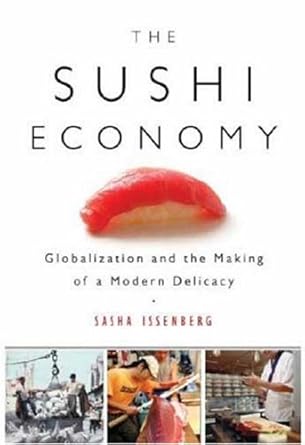 the sushi economy globalization and the making of a modern delicacy 1st edition sasha issenberg 1592402941,