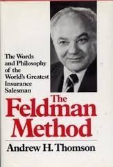 the feldman method the words and working philosophy of the worlds greatest insurance salesman 1st edition