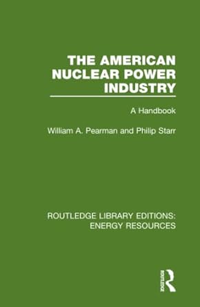 the american nuclear power industry 1st edition william a pearman ,philip starr 0367231581, 978-0367231583