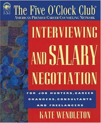 interviewing and salary negotiation 1st edition kate wendleton 1564144348, 978-1564144348