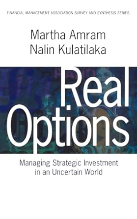 real options managing strategic investment in an uncertain world 1st edition martha amram ,nalin kulatilaka