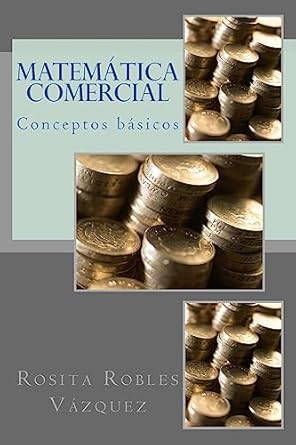 matematica comercial conceptos basicos 1st edition mrs rosita robles vazquez 1973724057, 978-1973724056