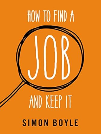 how to find a job and keep it 1st edition simon boyle 1785035002, 978-1785035005