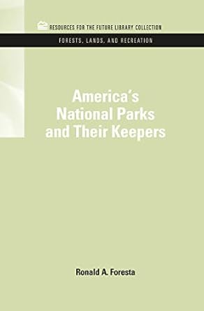 americas national parks and their keepers 1st edition ronald a foresta 1617260339, 978-1617260339