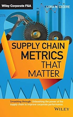 supply chain metrics that matter 1st edition lora m cecere 1118858115, 978-1118858110
