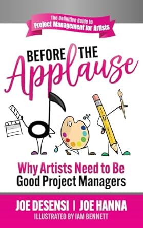before the applause why artists need to be good project managers 1st edition joe desensi ,joe hanna ,iam