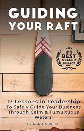 guiding your raft 17 lessons in leadership to safely guide your business through calm and tumultuous waters