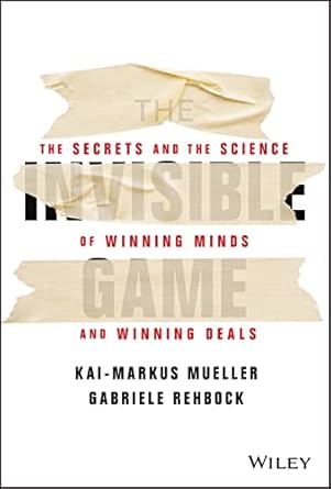 the invisible game the secrets and the science of winning minds and winning deals 1st edition kai markus