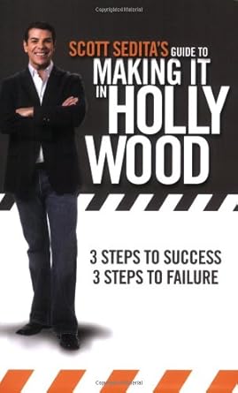 scott seditas guide to making it in hollywood three steps to success three steps to failure 1st edition scott