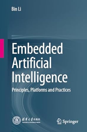 embedded artificial intelligence principles platforms and practices 1st edition bin li 9819750377,