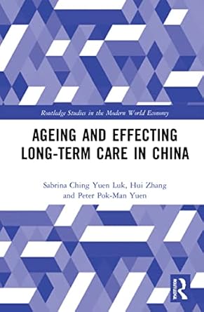 ageing and effecting long term care in china 1st edition peter pok man yuen ,sabrina ching yuen luk ,hui