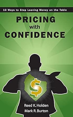 pricing with confidence 10 ways to stop leaving money on the table 1st edition reed k holden ,mark r burton