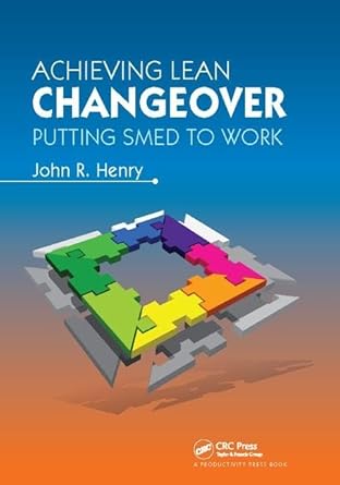 achieving lean changeover putting smed to work 1st edition john r henry 1138409464, 978-1138409460