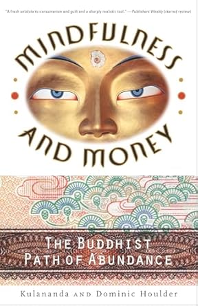 mindfulness and money the buddhist path of abundance 1st edition dominic j houlder ,kulananda houlder