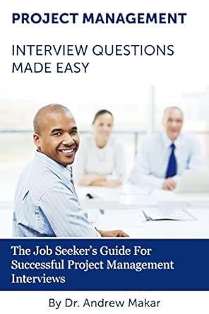 project management interview questions made easy for successful project management interviews 1st edition dr