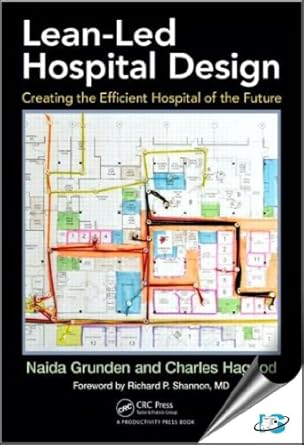 lean led hospital design creating the efficient hospital of the future 1st edition naida grunden ,charles