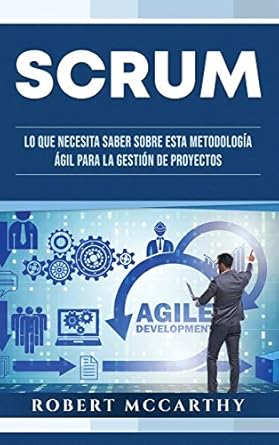 scrum lo que necesita saber sobre esta metodologia agil para la gestion de proyectos 1st edition robert
