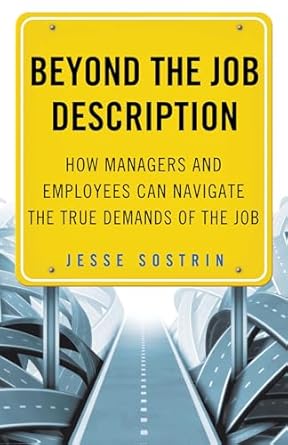 beyond the job description how managers and employees can navigate the true demands of the job 1st edition j