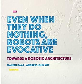towards a robotic architecture 1st edition mahesh daas ,andrew john wit 1939621631, 978-1939621634