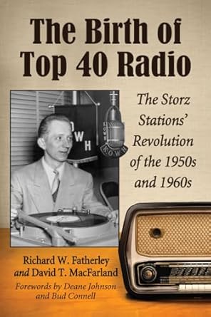 the birth of top 40 radio the storz stations revolution of the 1950s and 1960s 1st edition richard w