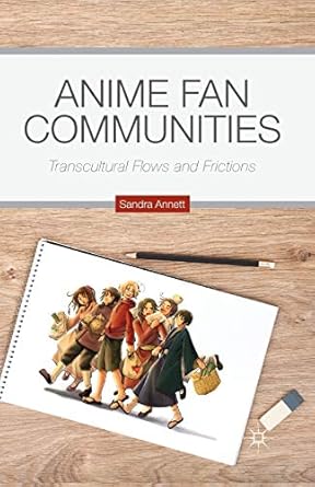 anime fan communities transcultural flows and frictions 1st edition s annett 1349502758, 978-1349502752