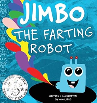 jimbo the farting robot a cute picture book about being different self esteem and funny robots 1st edition