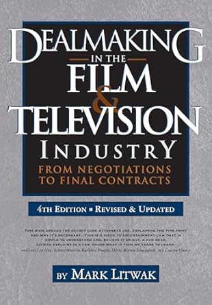 dealmaking in the film and television industry from negotiations to final contracts 1st edition mark litwak