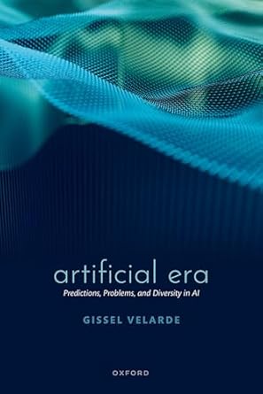 artificial era predictions problems and diversity in ai 1st edition gissel velarde 0192869779, 978-0192869777