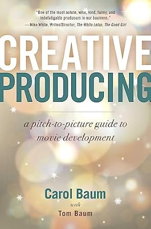 creative producing a pitch to picture guide to movie development 1st edition carol baum ,tom baum 1621538370,