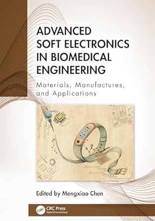 advanced soft electronics in biomedical engineering 1st edition mengxiao chen 1032797444, 978-1032797441