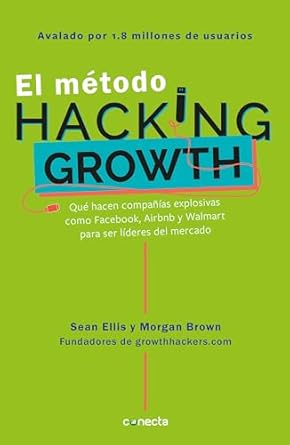 el metodo hacking growth que hacen companias explosivas como facebook airbnb ywalmart para ser lideres en el