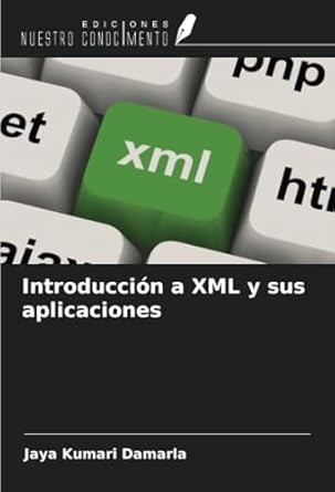 introduccion a xml y sus aplicaciones 1st edition jaya kumari damarla 6208571510, 978-6208571511