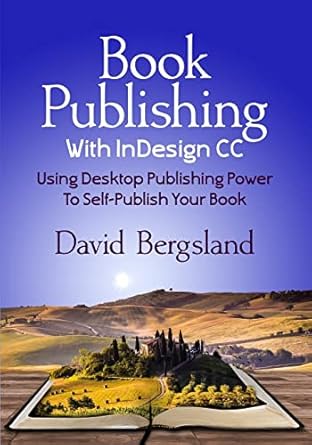 book publishing with indesign cc using desktop publishing power to self publish your book 1st edition david