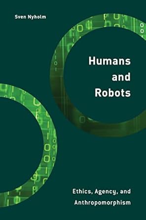 humans and robots ethics agency and anthropomorphism 1st edition sven nyholm 1786612267, 978-1786612267
