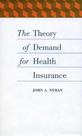 the theory of demand for health insurance 1st edition john a nyman 0804744882, 978-0804744881
