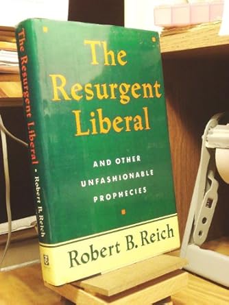 resurgent liberal 1st edition robert b reich 0812918339, 978-0812918335