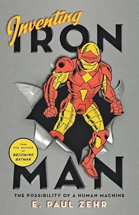 inventing iron man the possibility of a human machine 1st edition e paul zehr ,warren ellis 1421402262,