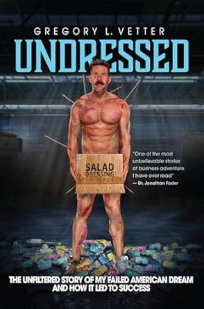 undressed the unfiltered story of my failed american dream and how it led to success 1st edition gregory l