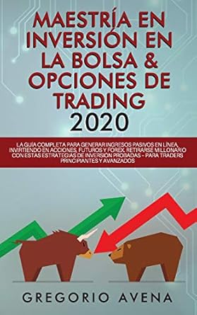 maestria en inversion en la bolsa and opciones de trading 2020 la guia completa para generar ingresos pasivos