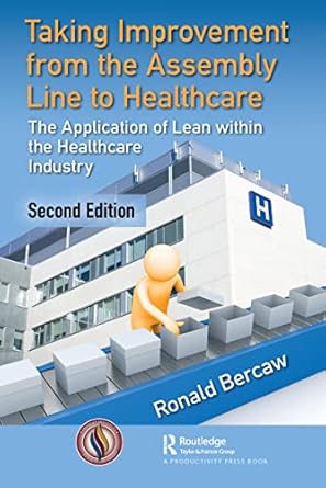 taking improvement from the assembly line to healthcare 1st edition ronald g bercaw 036747154x, 978-0367471545